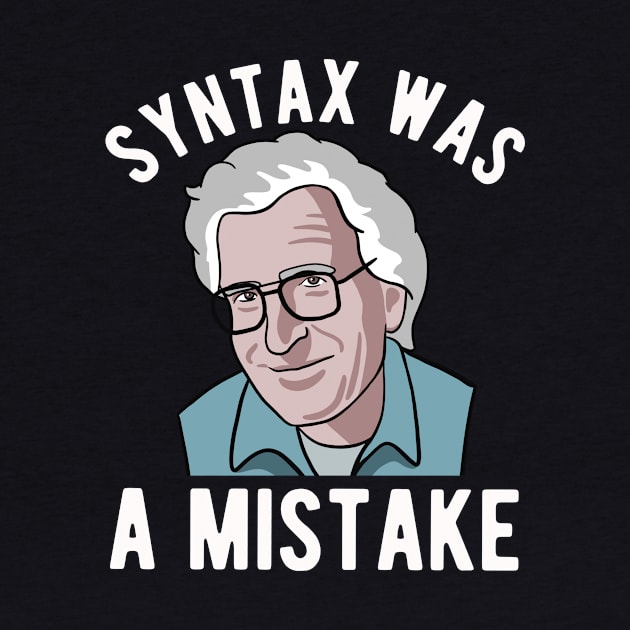 Noam Chomsky - Syntax Was A Mistake - Funny Linguist Art by Upsketch